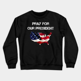 Pray for our President Crewneck Sweatshirt